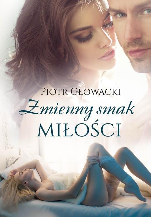 

Zmienny smak miłości Piotr Głowacki