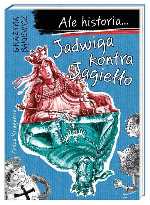 

Ale historia Jadwiga kontra Jagiełło G. Bąkiewicz