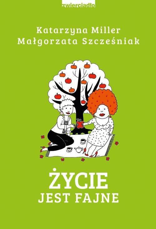 

Życie jest fajne Katarzyna Miller, Małgorzata Szcz