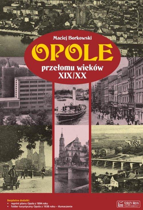 

Opole przełomu wieków XIX/XX Maciej Borkowski