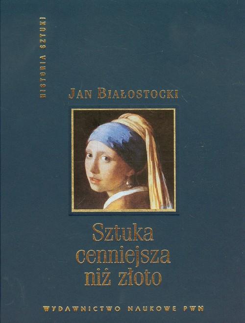 

Sztuka cenniejsza niż złoto Opowieść Białostocki