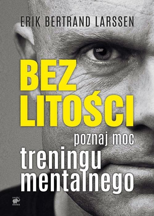 

Bez litości. Poznaj moc treningu mentalnego Poznaj