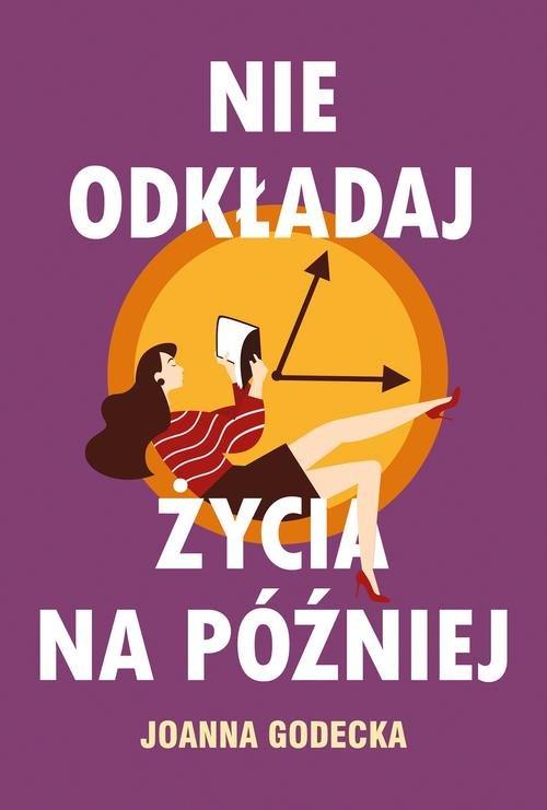 

Nie odkładaj życia na później Joanna Godecka