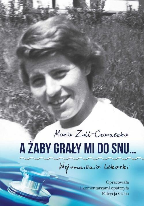 

A żaby grały mi do snu… Wspomnienia lekarki Maria