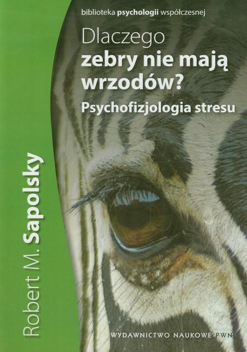 

Dlaczego zebry nie mają wrzodów Robert M. Sapolsky