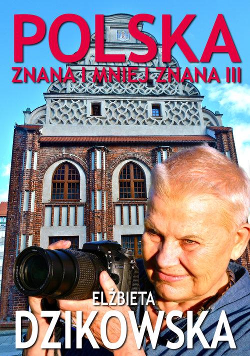 

Polska znana i mniej znana III Elżbieta Dzikowska