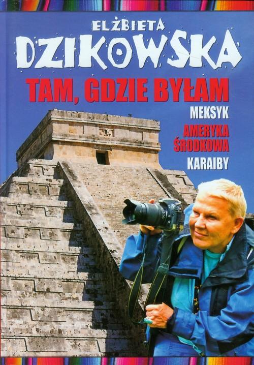

Tam, gdzie byłam Meksyk Ameryka Środkowa Karaiby