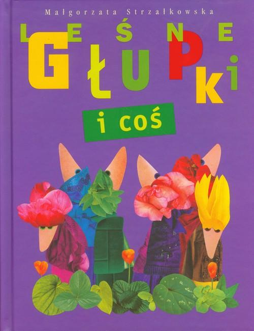 

Leśne Głupki i coś Strzałkowska Małgorzata
