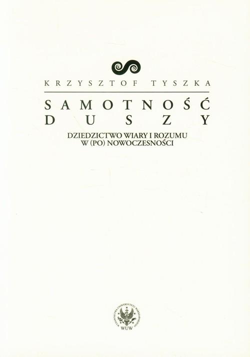 

Samotność duszy Dziedzictwo wiary i rozumu w (po)n