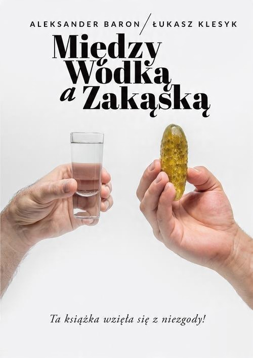 

Między wódką a zakąską Aleksander Baron, Łukasz Kl