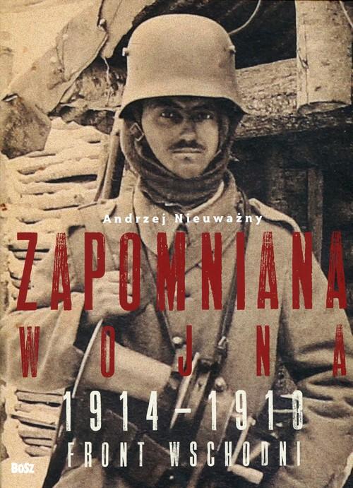 

Zapomniana wojna 1914-1918 Andrzej Nieuważny