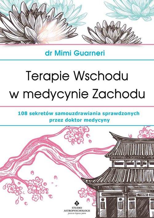 

Terapie Wschodu w medycynie Zachodu Mimi Guarneri