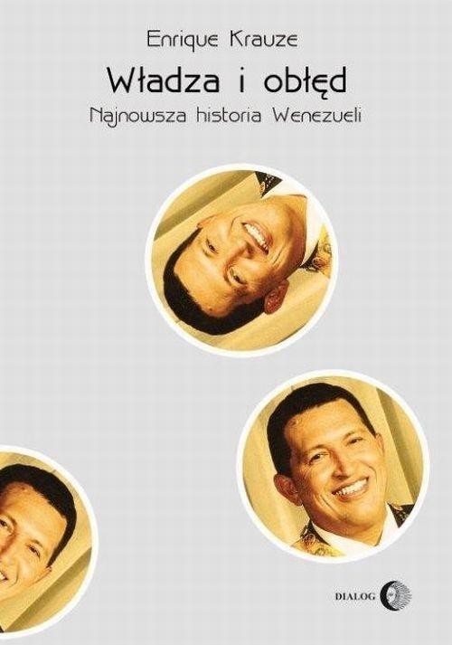 

Władza i obłęd Najnowsza historia Wenezueli Krauze