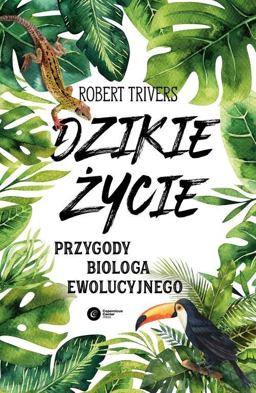 

Dzikie życie Przygody biologa ewolucyjnego Robert