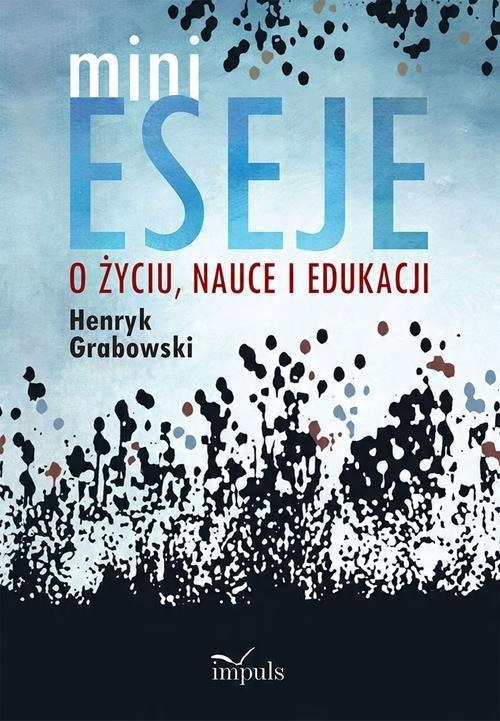 

Minieseje o życiu, nauce i edukacji H. Grabowski