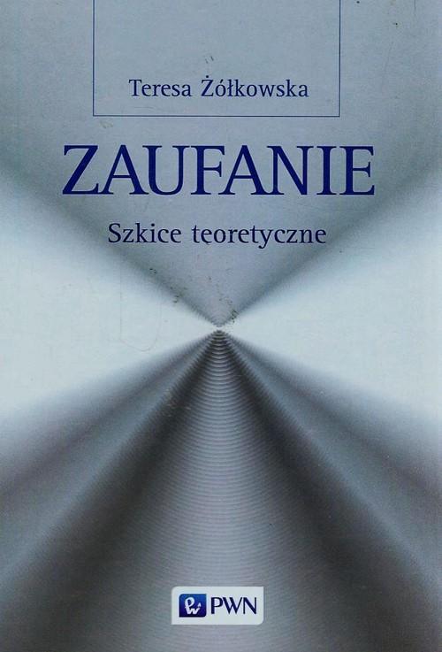 

Zaufanie Szkice teoretyczne Teresa Żółkowska