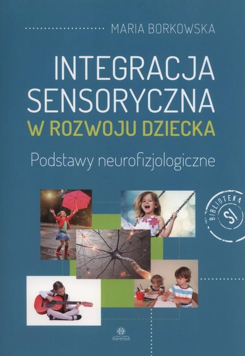 

Integracja sensoryczna w rozwoju dziecka Borkowska