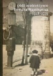 

Łódź W Obiektywie Romana Wajnikonisia 1918-1939