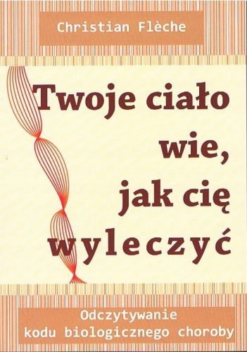 Twoje ciało wie jak cię wyleczyć Christian Flech