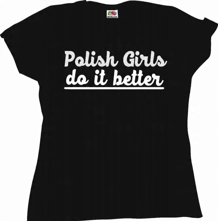 

Polish Girls do it better, T-shirt Koszulka