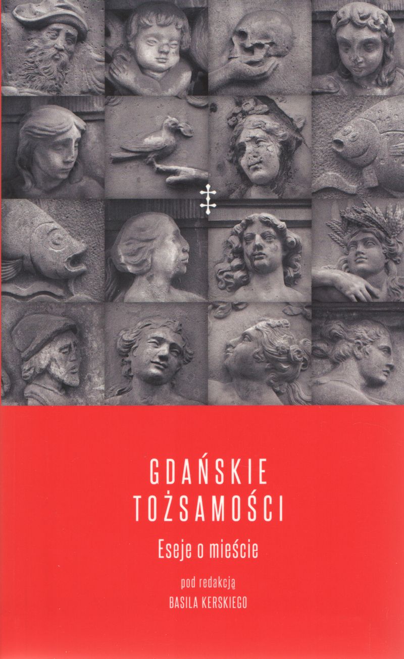 Gdańskie tożsamości Eseje o mieście B. Kerski Ikm