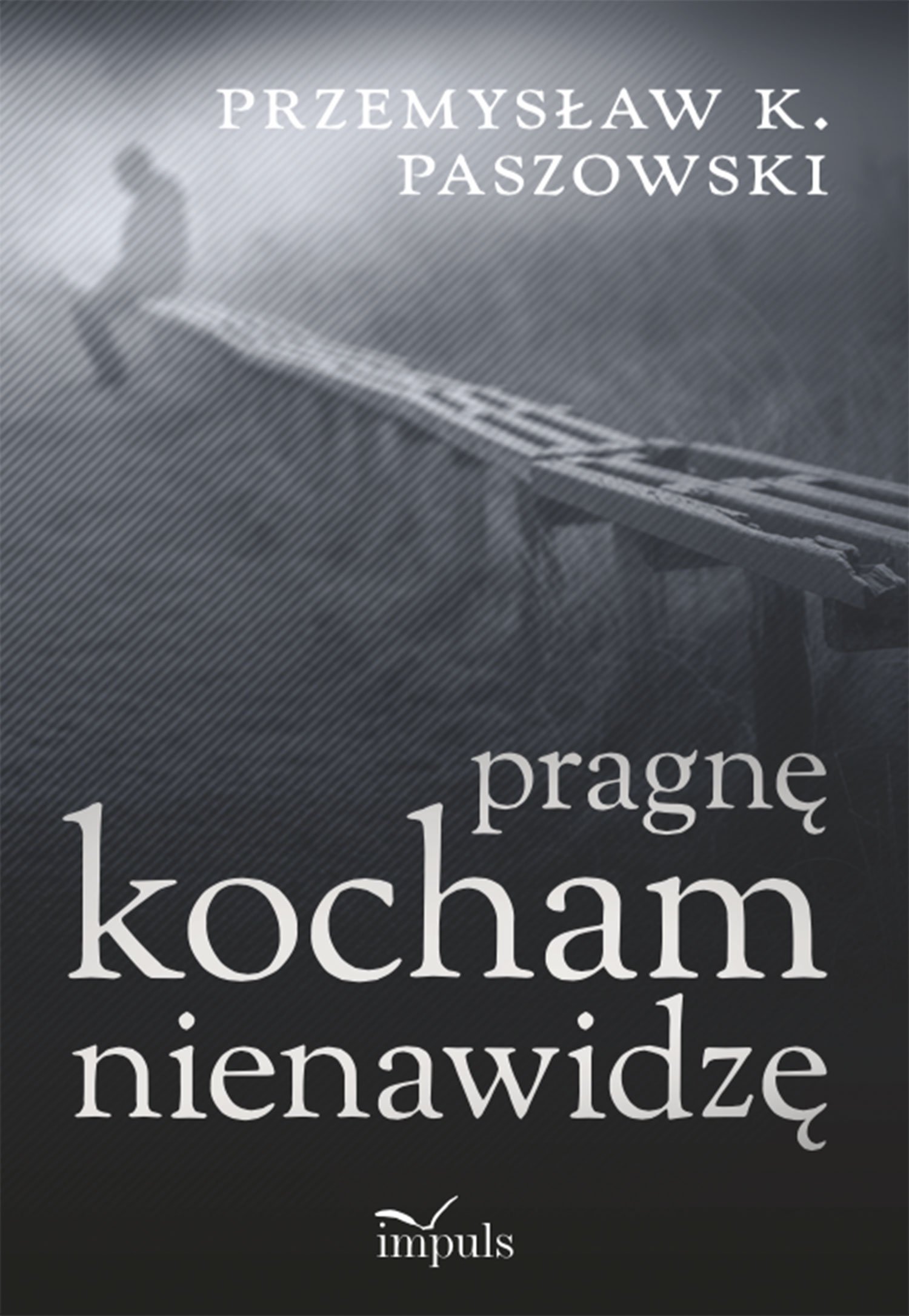 

Pragnę kochan nienawidzę Przemysław K. Paszkowski