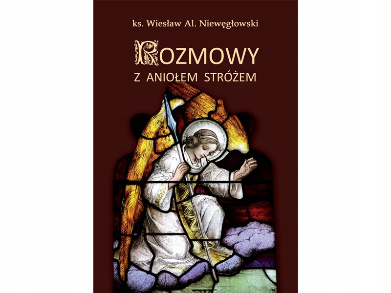 

Rozmowy z Aniołem Stróżem ks. Niewęgłowski