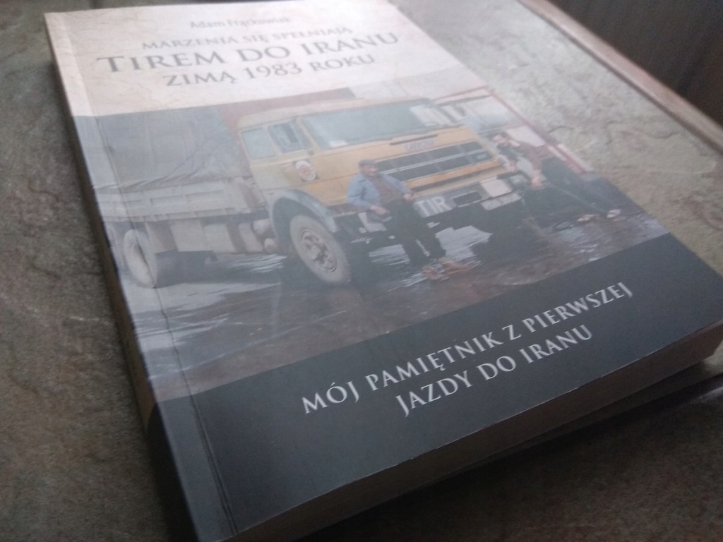 Książka “Tirem do Iranu” - Adam Frąckowiak