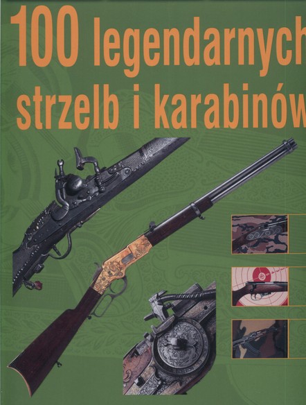 100 legendarnych strzelb i karabinów KSIĄŻKA