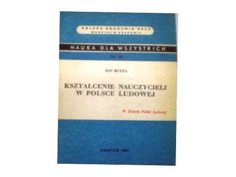 Kształcenie nauczycieli w Polsce Ludowej - Kulpa