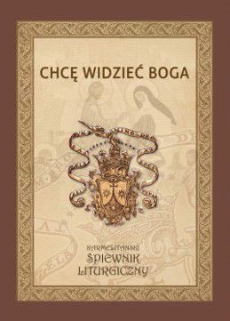 Chcę widzieć Boga - śpiewnik liturgiczny