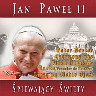 JAN PAWEŁ II ŚPIEWAJĄCY ŚWIĘTY 1 Pieśni Religijne