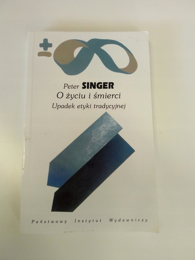 PETER SINGER, O ŻYCIU I ŚMIERCI - UPADEK ETYKI