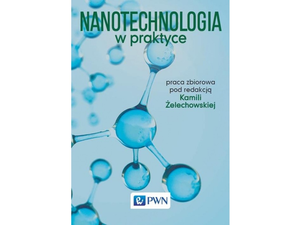 Nanotechnologia w praktyce - Kamila Żelechowska