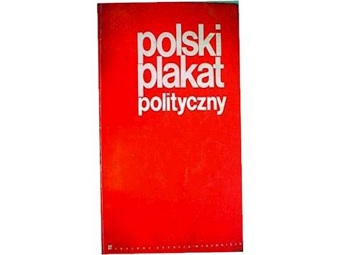 Polski plakat polityczny - a. Cetnarowski i in.