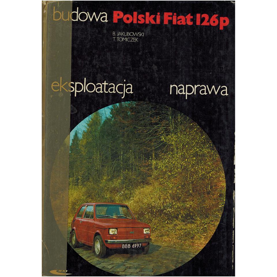 BUDOWA EKSPLOATACJA NAPRAWA FIAT 126p B.JAKUBOWSKI