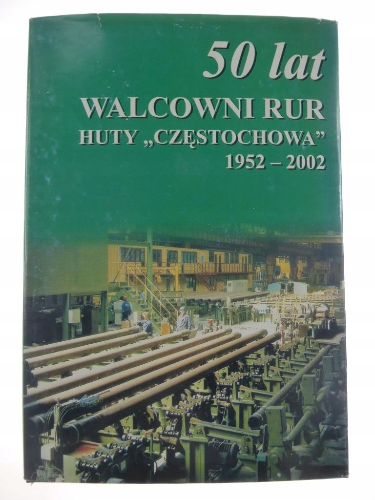50 lat Walcowni rur Huty Częstochowa /A7973/