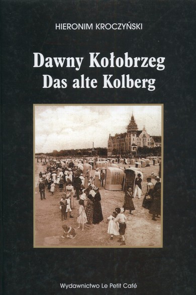 Dawny Kołobrzeg. Das alte Kolberg Fotografie