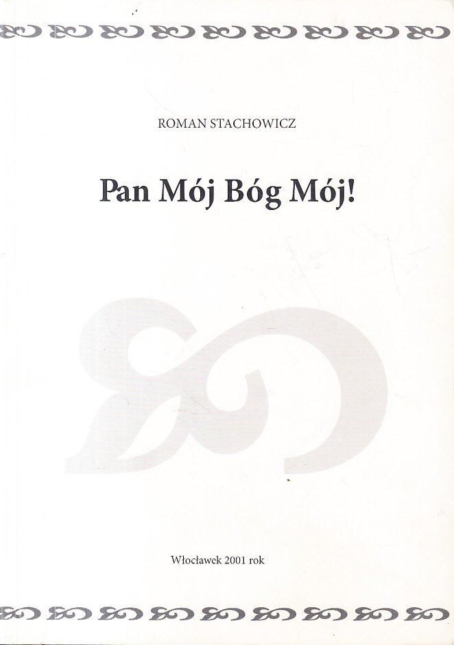 PAN MÓJ BÓG MÓJ ! * ROMAN STACHOWICZ