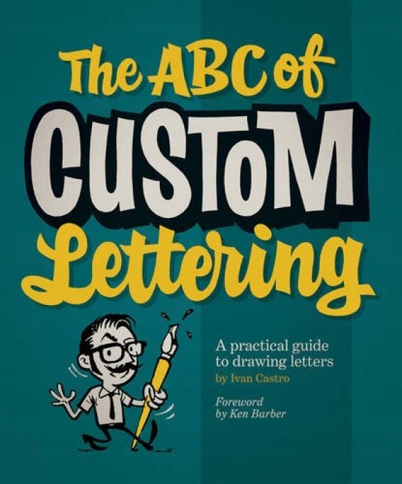 Ivan Castro ABC of Custom Lettering, The A Practi