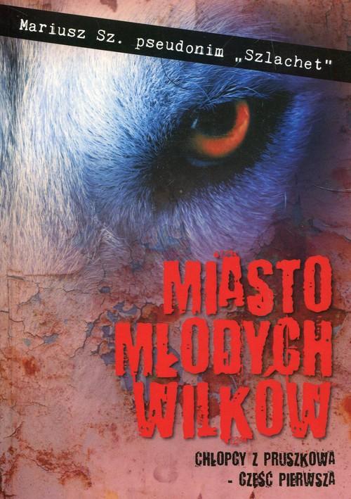 Miasto młodych wilków - Chłopcy z Pruszkowa CZ.1