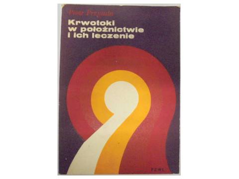 Krwotoki w położnictwie i ich leczenie - Przytuła