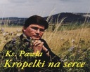 Ksiądz PAWEŁ SZERLOWSKI Kropelki Na Serce CD NOWA