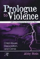 Prologue to Violence: Child Abuse, Dissociation,