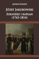 Józef Jakubowski żołnierz i kapłan (1743-1814)