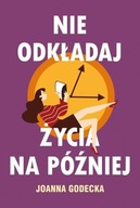 Nie odkładaj życia na później