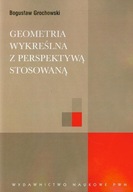 Geometria wykreślna z perspektywą stosowaną Bogusław Grochowski PROMO