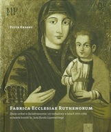 Fabrica Ecclesiae Ruthenorum. Dzieje cerkwi w Szczebrzeszynie i jej rozbudo