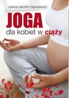 Joga dla kobiet w ciąży Joanna Jakubik-Hajdukiewic