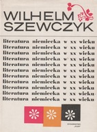 LITERATURA NIEMIECKA W XX WIEKU Wilhelm Szewczyk